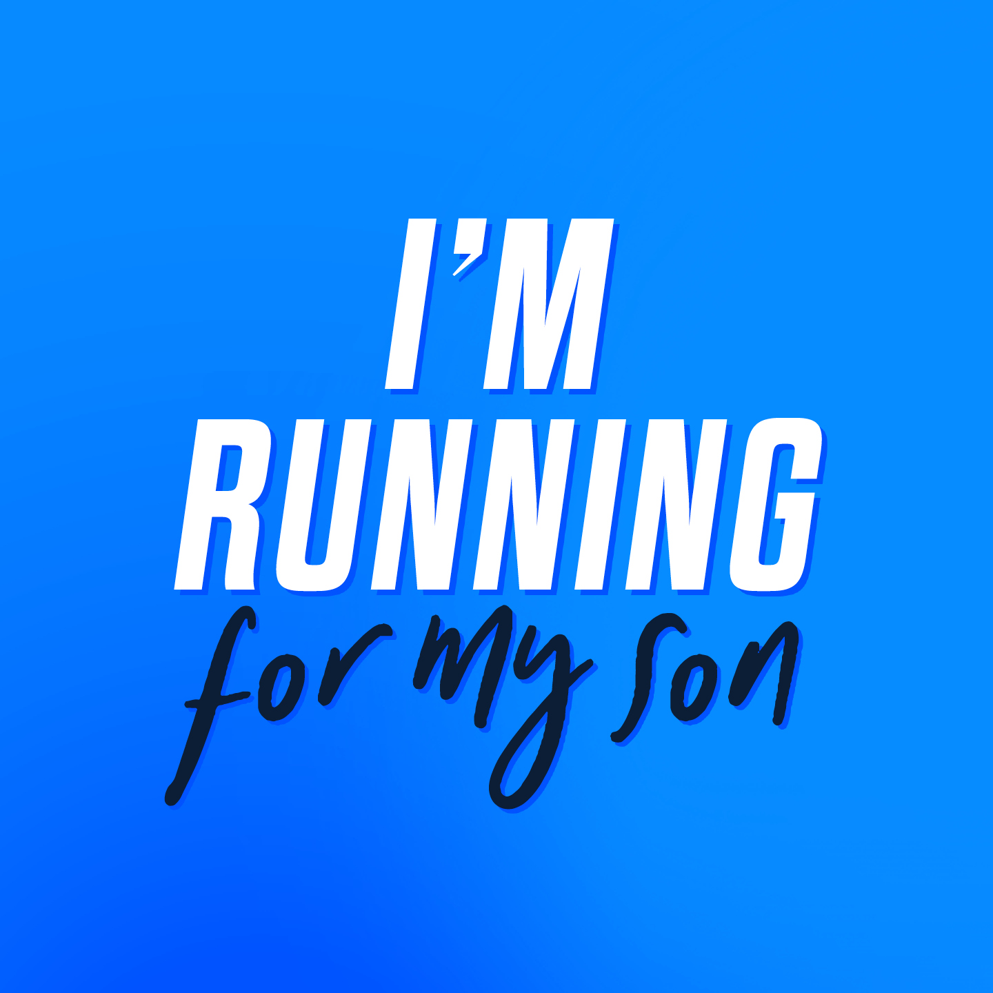 I'm Running For My Son